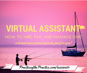 How to hire a virtual assistant to help your practice run smoother, without you working more!
