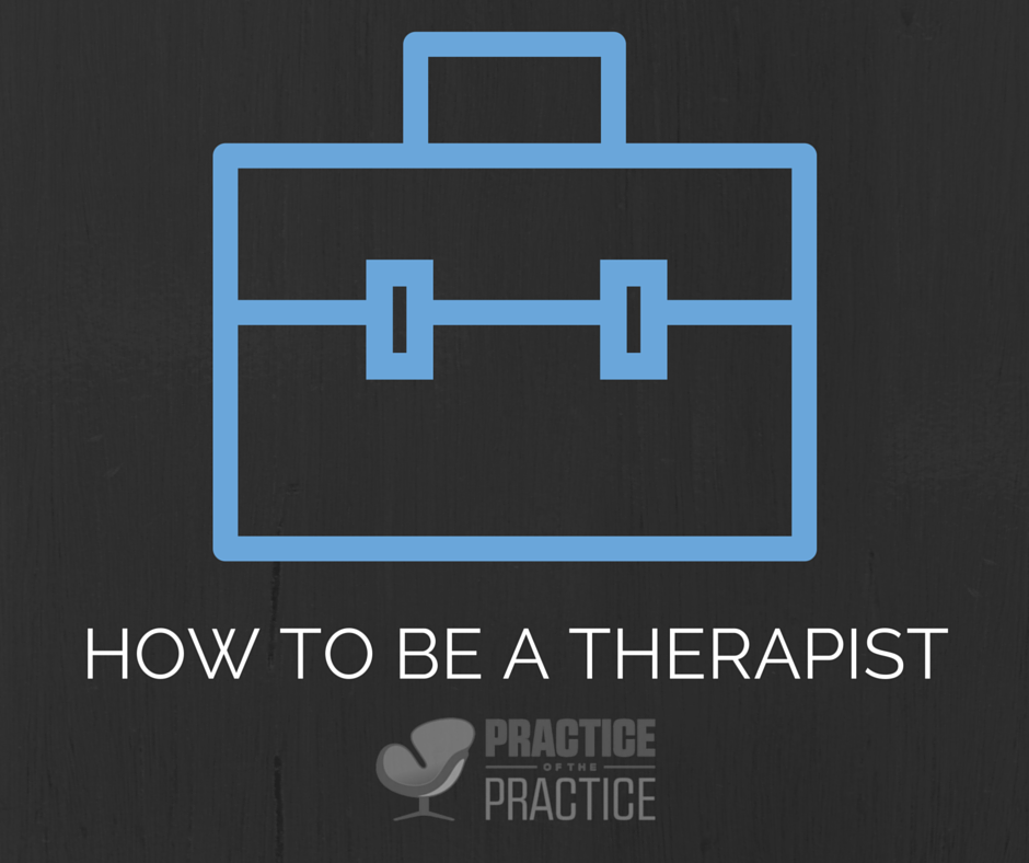 HOW TO BE A THERAPIST