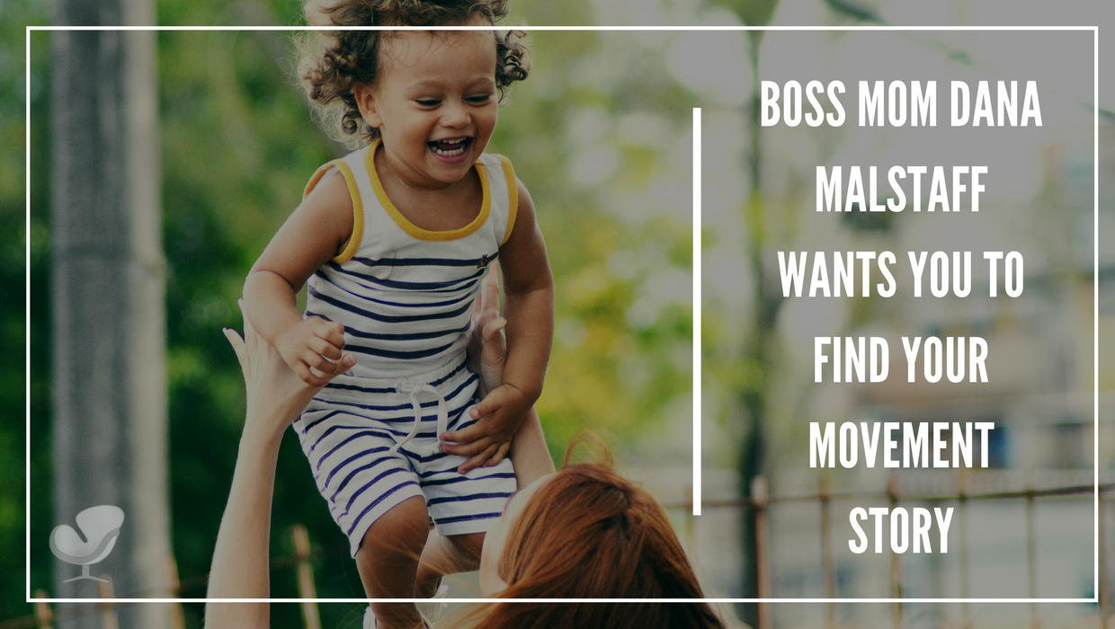 Boss Mom Dana Malstaff Wants You to Find Your Movement Story