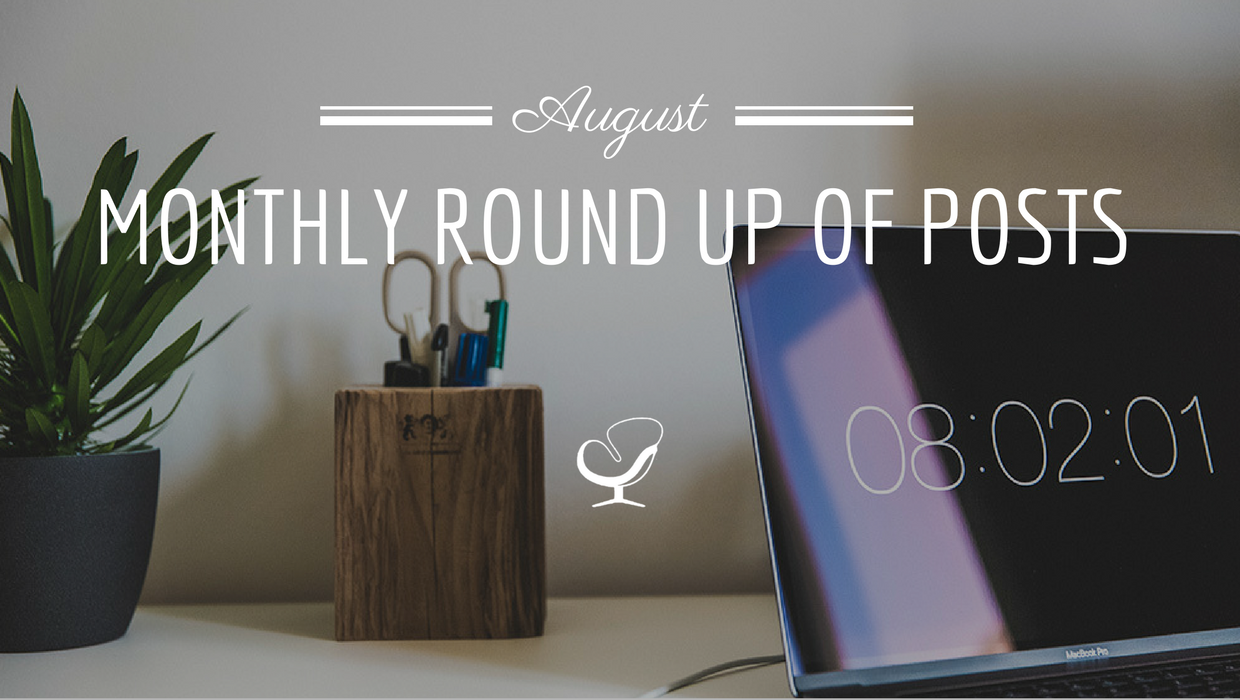 August Monthly Round Up Of Posts
