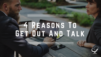 Reasons to get out and talk