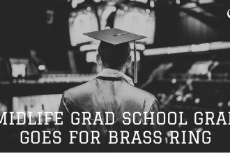 Midlife Grad School Grad Goes For Brass Ring