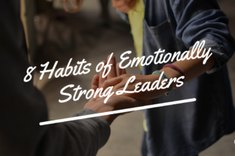 8 Habits of Emotionally Strong Leaders