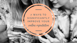 7 Ways to Significantly Improve Your Online Reputation