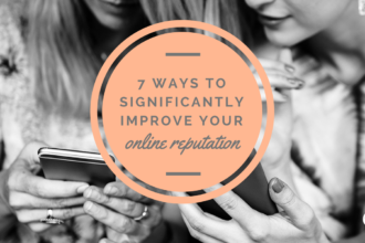 7 Ways to Significantly Improve Your Online Reputation