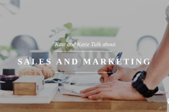 Kate and Katie Talk about sales and marketing