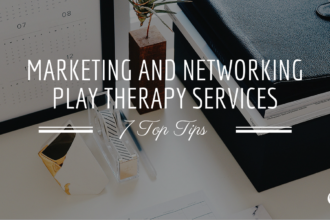 Marketing and Networking Play Therapy Services