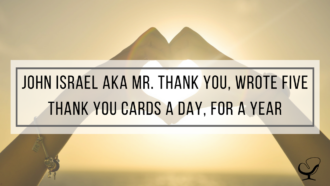John Israel aka Mr. Thank You, wrote five thank you cards a day, for a year