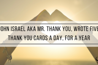 John Israel aka Mr. Thank You, wrote five thank you cards a day, for a year