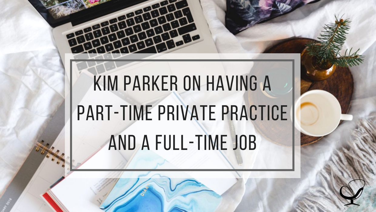 Kim Parker on having a part-time private practice and full-time job