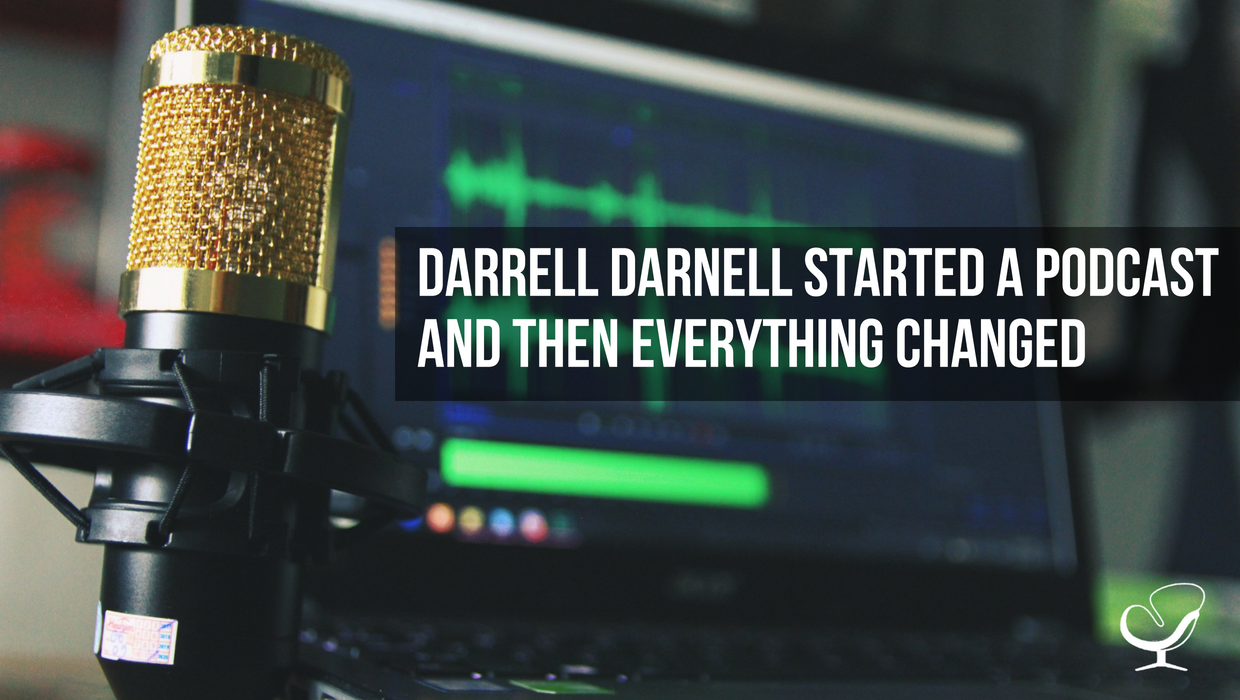 Darrell Darnell Started A Podcast And Then Everything Changed