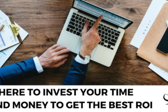 Where To Invest Your Time And Money To Get The Best ROI