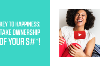 Key to Happiness: Take Ownership of Your S#*!