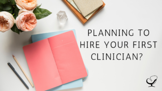 Planning To Hire Your First Clinician?