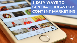 3 Easy Ways to Generate Ideas for Content Marketing
