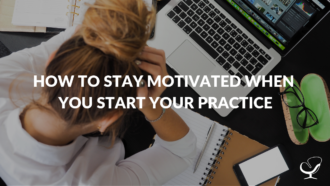 How to stay motivated when you start your practice