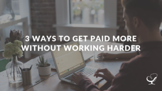 3 Ways To Get Paid More Without Working Harder