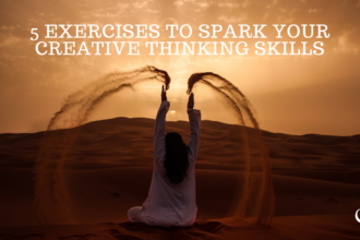 5 Exercises To Spark Your Creative Thinking Skills