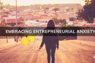 Embracing Entrepreneurial Anxiety