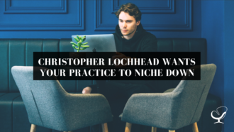 Christopher Lochhead Wants Your Practice to Niche Down | PoP 334