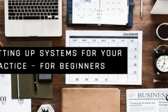 Setting Up Systems For Your Practice – For Beginners