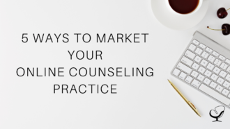 5 Ways to Market Your Online Counseling Practice