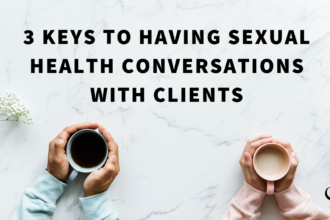 3 Keys to Having Sexual Health Conversations with Clients