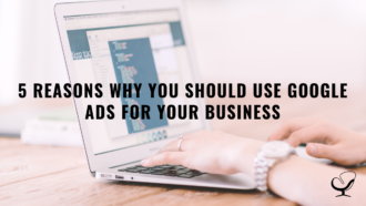 5 Reasons Why You Should Use Google Ads For Your Business