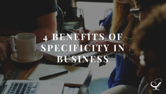 4 Benefits of Specificity in Business