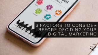 6 Factors to Consider Before Deciding Your Digital Marketing