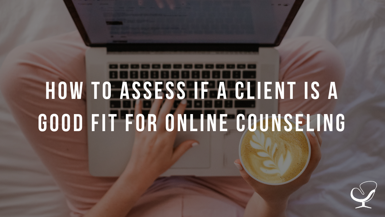 How to Assess if a Client is a Good Fit for Online Counseling
