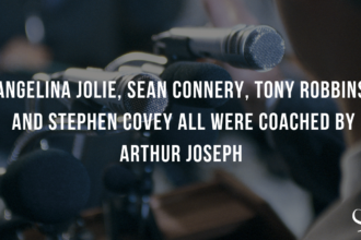 ANGELINA JOLIE, SEAN CONNERY, TONY ROBBINS, AND STEPHEN COVEY ALL WERE COACHED BY ARTHUR JOSEPH
