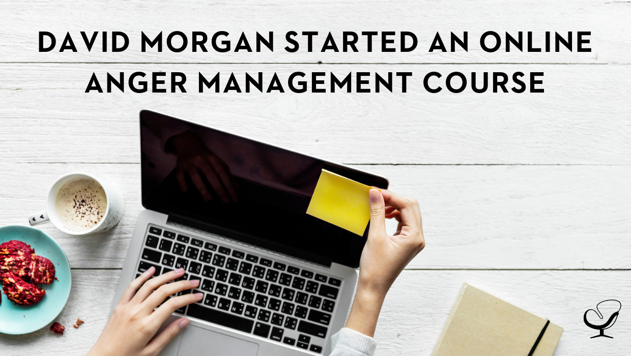 David Morgan Started an Online Anger Management Course