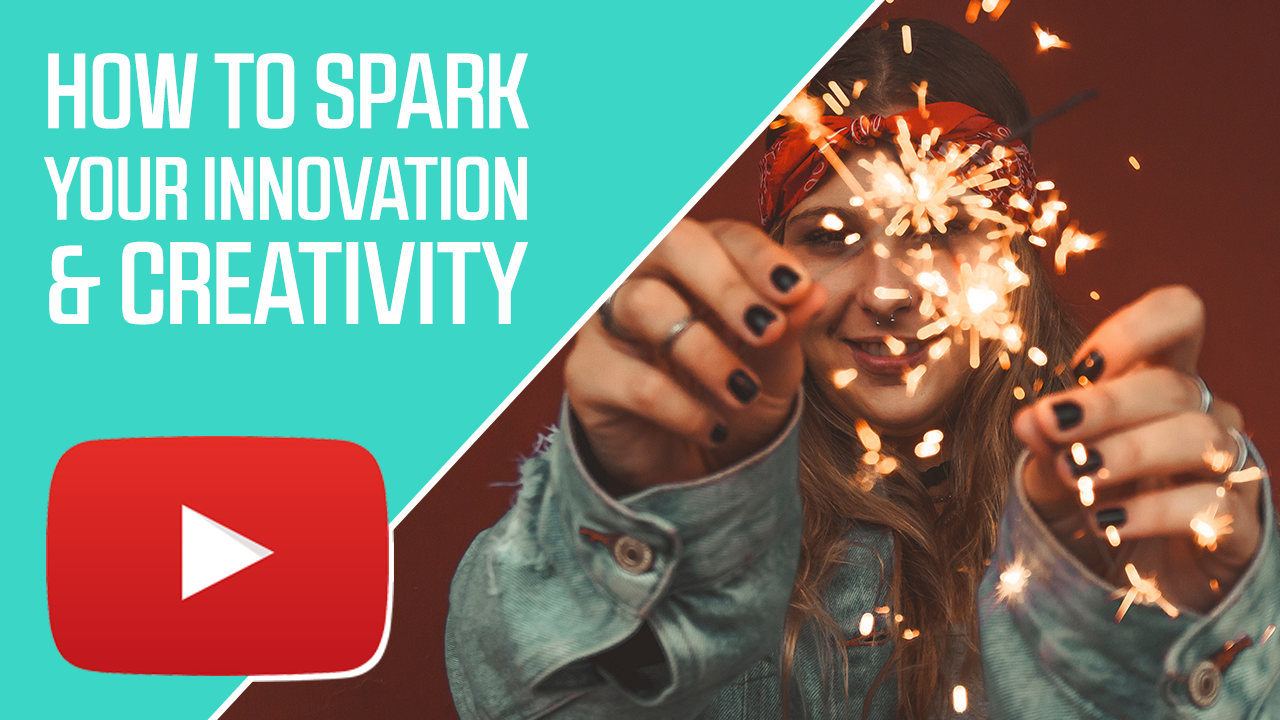 How to Spark Your Innovation and Creativity