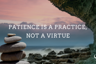 Patience is a Practice, Not a Virtue
