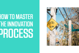 How to Master the Innovation Process