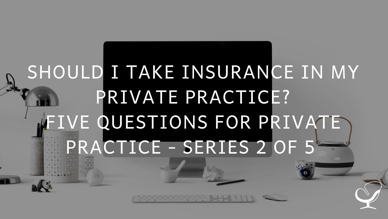 Should I take insurance in my private practice? Five Questions for Private Practice Series 2 of 5 | PoP 367