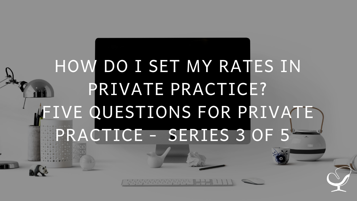 How do I Set My Rates In Private Practice? Five Questions for Private Practice Series 3 of 5 | PoP 368
