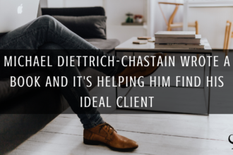 Michael Diettrich-Chastain Wrote a Book and It's Helping Him Find His Ideal Client