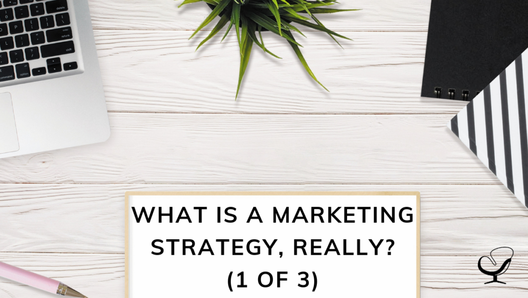 What is a Marketing Strategy, really? (1 of 3)