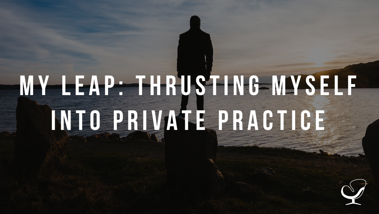 My Leap: Thrusting Myself into Private Practice