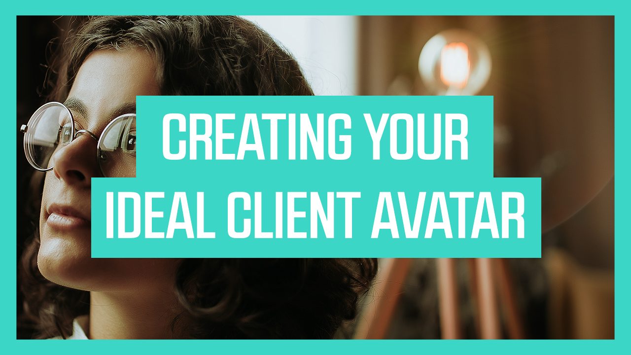Creating Your Ideal Client Avatar