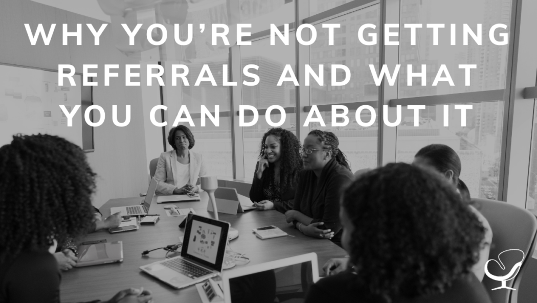 Why You're Not Getting Referrals And What You Can Do About It | PoP 388