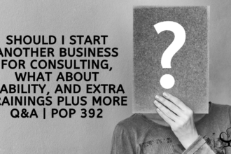 Should I Start Another Business for Consulting, What About Liability, and Extra Trainings PLUS more Q&A | PoP 392