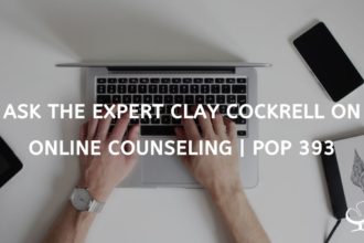 Clay Cockrell on Online Counseling | PoP 393