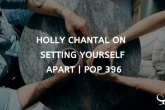 Holly Chantal on Setting Yourself Apart | PoP 396