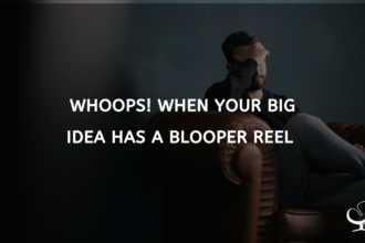 Whoops! When your big idea has a blooper reel