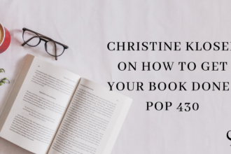 Christine Kloser on How to Get Your Book Done | PoP 430
