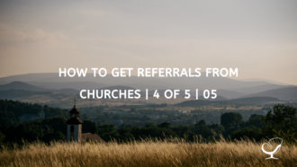 How to Get Referrals from Churches | 4 of 5 | 05