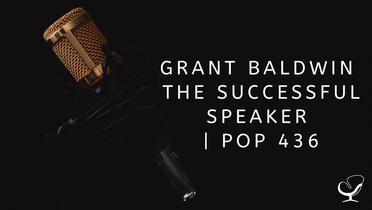 Grant Baldwin The Successful Speaker | PoP 436